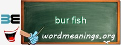 WordMeaning blackboard for bur fish